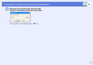 Page 59Converting all files in a single operation without starting up SlideMaker2
59
F
Select the drive and the folder where the USB 
storage is connected and click the OK button.Go to procedure 3 from Sending Scenarios sp.68. 