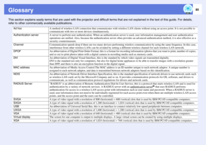 Page 8585
GlossaryThis section explains easily terms that are used with the projector and difficult terms that are not explained in the text of this guide. For details, 
refer to other commercially available publications.
Ad hoc
A method of wireless LAN connection that communicates with wireless LAN clients without using an access point. It is not possible to 
communicate with two or more devices simultaneously.
Authentication server
A server to perform user authentication. When an authentication server is...