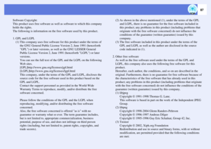 Page 87
87
Software Copyright:
This product uses free software as well as software to which this company 
holds the rights.
The following is information on the  free software used by this product.
1. GPL and LGPL (1) This company uses free software for this product under the terms of  the GNU General Public License  Version 2, June 1991 (henceforth 
GPL) or later versions, as well as the GNU LESSER General 
Public License Version 2, June  1991 (henceforth LGPL) or later 
versions.
You can see the full text of...