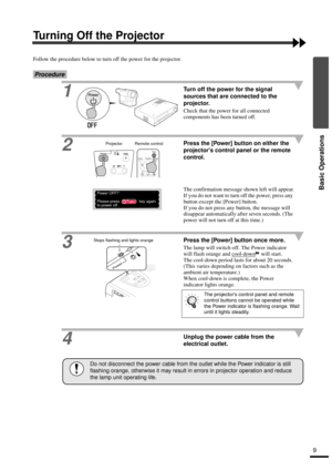 Page 119
Basic Operations
Turning Off the Projector
Follow the procedure below to turn off the power for the projector.
Procedure
1Turn off the power for the signal 
sources that are connected to the 
projector.
Check that the power for all connected 
components has been turned off.
2Press the [Power] button on either the 
projectors control panel or the remote 
control.
The confirmation message shown left will appear.
If you do not want to turn off the power, press any 
button except the [Power] button.
If you...