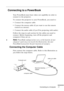 Page 33 
Connecting to a Computer 
          

 
17  Connecting to a PowerBook   Your PowerBook must have video-out capability in order to 
connect to the projector. 
To connect the projector to your PowerBook, you need to:
•Connect the computer cable
•Connect the mouse cable (if you want to use the remote 
control as a mouse)
•Connect the audio cable (if you’ll be projecting with audio)
Follow the steps in each section for the cables you need to 
connect. Before beginning, turn off the projector and...