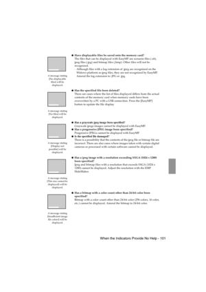 Page 103 When the Indicators Provide No Help - 101EMP-715/505E  trouble.fm
A message stating 
[No displayable 
files] will be 
displayed.
Have displayable files be saved onto the memory card?
The files that can be displayed with EasyMP are scenario files (.sit), 
jpeg files (.jpg) and bitmap files (,bmp). Other files will not be 
recognized.
·Although files with a log extension of .jpeg are recognized on the 
Widows platform as jpeg files, they are not recognized by EasyMP. 
Amend the log extension to .JPG or...