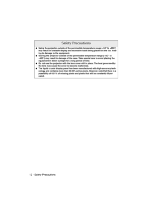 Page 1412 - Safety PrecautionsEMP-715/505E  safe.fm
Safety Precautions
Using the projector outside of the permissible temperature range (+5C° to +35C°) 
may result in unstable display and excessive loads being placed on the fan, lead-
ing to damage to the equipment.
Storing the projector outside of the permissible temperature range (-10C° to 
+60C°) may result in damage of the case. Take special care to avoid placing the 
equipment in direct sunlight for a long period of time.
Do not use the projector with...