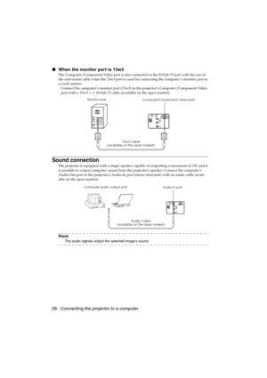 Page 3028 - Connecting the projector to a computerEMP-715/505E  Connections.fm
 When the monitor port is 13w3
The Computer/Component Video port is also connected to the D-Sub 15 port with the use of 
the conversion cable when the 13w3 port is used for connecting the computer’s monitor port to 
a work station.
·Connect the computers monitor port (13w3) to the projectors Computer/Component Video 
port with a 13w3  D-Sub 15 cable (available on the open market).
Sound connection
The projector is equipped with a...