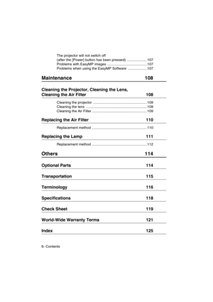 Page 86- ContentsThe projector will not switch off 
(after the [Power] button has been pressed)  .................... 107
Problems with EasyMP images ........................................ 107
Problems when using the EasyMP Software  ................... 107
Maintenance 108
Cleaning the Projector, Cleaning the Lens, 
Cleaning the Air Filter  108
Cleaning the projector  ...................................................... 109
Cleaning the lens  ................................................................