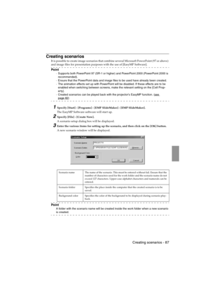 Page 89 Creating scenarios - 87 EMP-715/505E  software.fm
Creating scenarios
It is possible to create image scenarios that combine several Microsoft PowerPoint (97 or above) 
and image files for presentation purposes with the use of [EasyMP Software].
Po i n t
·Supports both PowerPoint 97 (SR-1 or higher) and PowerPoint 2000 (PowerPoint 2000 is 
recommended).
·Ensure that the PowerPoint data and image files to be used have already been created.
·The animation effects set up with PowerPoint will be disabled. If...