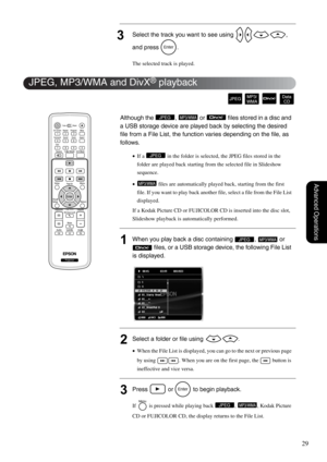 Page 3129
Advanced Operations
3Select the track you want to see using  , 
and press  .
The selected track is played.
Although the  ,   or   files stored in a disc and 
a USB storage device are played back by selecting the desired 
file from a File List, the function varies depending on the file, as 
follows.
•If a   in the folder is selected, the JPEG files stored in the 
folder are played back starting from the selected file in Slideshow 
sequence.
• files are automatically played back, starting from the first...