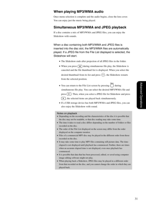 Page 3331
Advanced Operations
When playing MP3/WMA audio
Once menu selection is complete and the audio begins, close the lens cover. 
You can enjoy just the music being played.
Simultaneous MP3/WMA and JPEG playback
If a disc contains a mix of MP3/WMA and JPEG files, you can enjoy the 
Slideshow with sounds.
When a disc containing both MP3/WMA and JPEG files is 
inserted into the disc slot, the MP3/WMA files are automatically 
played. If a JPEG file from the File List displayed is selected, the 
Slideshow will...