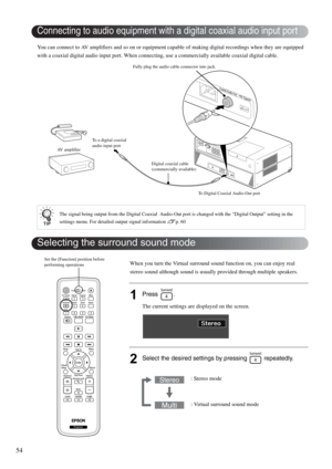 Page 5654
You can connect to AV amplifiers and so on or equipment capable of making digital recordings when they are equipped 
with a coaxial digital audio input port. When connecting, use a commercially available coaxial digital cable.
When you turn the Virtual surround sound function on, you can enjoy real 
stereo sound although sound is usually provided through multiple speakers.
1Press .
The current settings are displayed on the screen.
2Select the desired settings by pressing   repeatedly.
The signal being...