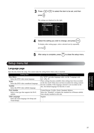 Page 5957
Settings and 
Adjustments
3Press   to select the item to be set, and then 
press .
The settings are displayed on the right.
4Select the setting you wish to change, and press  .
To display other setting pages, select a desired icon by repeatedly 
pressing .
5After setup is complete, press   to close the setup menu.
Language page
Eject the disc before the setup. You cannot make the setting below when a disc is inserted.
Setting ItemSetting Contents
Disc Menu
Select the DVD video menu language.For “6978”...