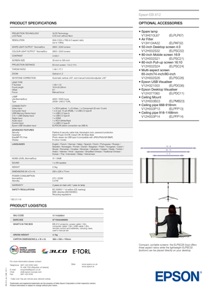 Page 2PRODUCT SPECIFICATIONS
EB-X12_ds_1GB_10/11
Epson EB-X12
OPTIONAL ACCESSORIES
•		Spare	lamp	
 
V13H010L67  (ELPLP67)
•	
	Air	Filter
 V13H134A32 (ELPAF32)
•	
	50-inch	Desktop	scr

een
	4:3	
 
V12H002S32 (ELPSC32)
•	
	80-inch	Mobile	scr

een
	16:9	
 
V12H002S21 (ELPSC21)
•	
	80-inch	Pull-up	scr

een
	16:10	
 
V12H002S24 (ELPSC24)
•	
	Multi-aspect	scr

een
	
 
65-inch/74-inch/80-inch
 V12H002S26 (ELPSC26)
•	
	Epson	USB	V

isualiser
	
 
V12H321003 (ELPDC06)
•	
	Epson	Desktop	V

isualiser
	
 
V12H377060...