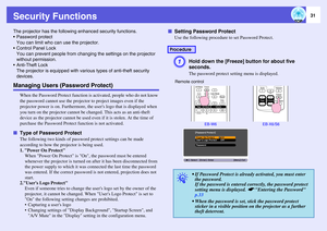 Page 31
31
Security FunctionsThe projector has the following enhanced security functions.
 Password protect You can limit who ca n use the projector.
 Control Panel Lock
You can prevent people fr om changing the settings on the projector 
without permission.
 Anti-Theft Lock
The projector is equipped  with various types of anti-theft security 
devices.Managing Users (Password Protect)
When the Password Protec t function is activated, people who do not know 
the password cannot use the projector  to project...