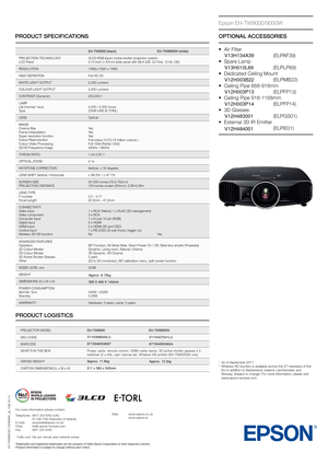 Page 2PRODUCT SPECIFICATIONS
EH-TW9000/EH-TW9000W_ds_1GB_01/12
EH-TW9000 (black)EH-TW9000W (white)
PROJECTION TECHNOLOGY
LCD Panel 3LCD RGB liquid crystal shutter projection system
0.74-inch (1.87cm) wide panel with MLA (D9, C2 Fine, 12 bit, OD)
RESOLUTION 1080p (1920 x 1080)
HIGH DEFINITION Full HD 3D
WHITE LIGHT OUTPUT  2,400 Lumens
COLOUR LIGHT OUTPUT  2,400 Lumens
CONTRAST (Dynamic) 200,000:1
LAMP
Life (normal / eco) 
Type 4,000 / 5,000 hours
230W UHE (E-TORL)
LENS Optical
IMAGE
Cinema filter
Frame...