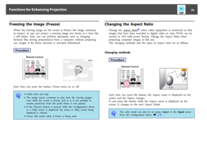 Page 20Freezing  the  Image  (Freeze)
When  the  moving  image  on  the  screen  is  frozen,  the  image  continues
to  project,  so  you  can  project  a  moving  image  one  frame  at  a  time  like
a  still  photo.  Also,  you  can  perform  operations  such  as  changing
between  files  during  presentations  from  a  computer  without  projecting
any  images  if  the  freeze  function  is  activated  beforehand.Procedure
Remote Control
Each  time  you  press  the  button,  Freeze  turns  on  or  off.q...