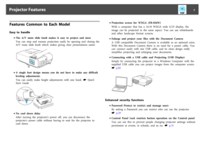 Page 7Features  Common  to  Each  ModelEasy  to  handle
•The A/V mute slide knob makes  it  easy  to  project  and  store
You  can  stop  and  resume  projection  easily  by  opening  and  closing  the
A/V  mute  slide  knob  which  makes  giving  clear  presentations  easier.•A  single  foot  design  means  you  do  not  have  to  make  any  difficult
leveling  adjustments
You  can  easily  make  height  adjustments  with  one  hand.  
s
 Quick
Start  Guide
•No cool  down  delay
After  turning  the...