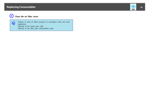 Page 74E
Close the air filter cover.
q
Dispose  of  used  air  filters  properly  in  accordance  with  your  local
regulations.
Material  of  the  frame  part:  ABS
Material  of  the  filter  part:  Polyurethane  foam
Replacing Consumables
74 