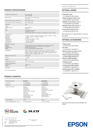 Page 2EB-G5600/NL_ds_1GB_1\g1/10
Tailor-made ceiling mo\fnt\g \bor easy installat\gion and 
sec\frity
Epson EB-G5600/NL
OPTIONAL LENSES
• Standard Lens 
V12H004S05 (ELPLS05)
• Rear Projection Wide Lens 
V12H004R03 (ELPLR03)
• Middle Throw Zoom Lens 1 
V12H004M04 (ELPLM04)
• Middle Throw Zoom Lens 2 
V12H004M05 (ELPLM05)
• Long Throw Zoom Lens 
V12H004L06 (ELPLL06)
See Optional Lens Specifications chart for 
full \fetails
OPTIONAL ACCESSORIES
• Spare lamp
V13H010L62 (ELPLP62)
• Air filter
V13H134A17 (ELPAF17)
•...