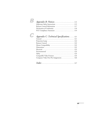 Page 9vii
BAppendix B: Notices. . . . . . . . . . . . . . . . . . . . . . . .  115
Important Safety Instructions  . . . . . . . . . . . . . . . . . . . . . .  115
Remote Control Information   . . . . . . . . . . . . . . . . . . . . . .  117
Declaration of Conformity  . . . . . . . . . . . . . . . . . . . . . . . .  118
FCC Compliance Statement  . . . . . . . . . . . . . . . . . . . . . . .  119
CAppendix C: Technical Specifications. . . . . .  121
General  . . . . . . . . . . . . . . . . . . . . . . . . . . ....
