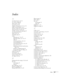 Page 136Index127
Index
A
A/V Mute button, 33, 78
A/V Mute setting, 80
About menu, 70, 81
Accessories, 8, 104
Adapters, Macintosh, 8, 111 to 112
Adobe Acrobat Reader, 3 to 4
Advance setting, 49 to 50, 63 to 64
Advanced menu, 70, 80 to 81
Air filter, cleaning and replacing, 85
Anti-theft device, 8, 11
Aspect ratio, 121
ATA flash cards, 41
Audio
adjusting tone, 74 to 75
adjusting volume, 32, 74 to 75
cables, 6
connecting desktop, 110, 113
connecting laptop, 14
connecting video device, 16 to 18
menu, 70, 74 to 75...