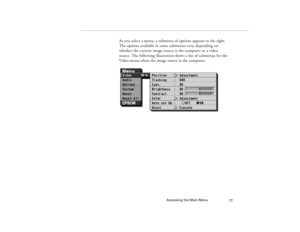 Page 85Accessing the Main Menu
77
As you select a menu, a submenu of options appears to the right. 
The options available in some submenus vary, depending on 
whether the current image source is the computer or a video 
source. The following illustration shows a list of submenus for the 
Video menu when the image source is the computer.
5300.book  Page 77  Tuesday, April 13, 1999  4:19 PM 