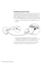 Page 2014Setting Up the Projector
Amplifying Computer Audio
Your laptop probably has its own sound system; however, it may not 
be adequate for your presentation. If you need more volume, you can 
connect a computer audio cable to take advantage of the projector’s 
built-in amplifier and speaker. You can obtain a computer audio cable 
(3.5-mm stereo miniplug cable) from a computer or electronics dealer.
1. Connect one end of the audio cable to the 
Audio In jack on the 
projector.
2. Connect the other end of...