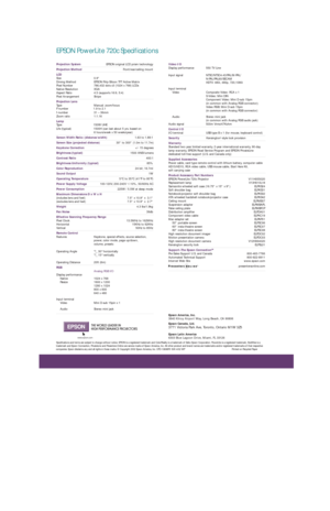 Page 2Projection SystemEPSON original LCD prism technology
Projection MethodFront/rear/ceiling mount
LCD
Size 0.9
Driving Method EPSON Poly-Silicon TFT Active Matrix
Pixel Number 786,432 dots x3 (1024 x 768) LCDs
Native Resolution XGA
Aspect Ratio 4:3 (supports 16:9, 5:4)
Pixel Arrangement Stripe
Projection Lens
Type Manual: zoom/focus
F-number 1.9 to 2.1
f-number 31 – 36mm
Zoom ratio 1:1.16
Lamp
Type 150W UHE
Life (typical) 1500H (can last about 5 yrs. based on 
6 hours/week x 50 weeks/year)
Screen Width...