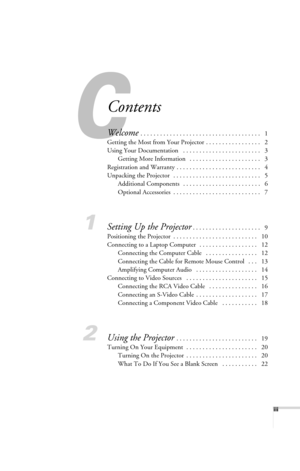 Page 3iii
Contents
Welcome . . . . . . . . . . . . . . . . . . . . . . . . . . . . . . . . . . . . .   1
Getting the Most from Your Projector . . . . . . . . . . . . . . . . .   2
Using Your Documentation   . . . . . . . . . . . . . . . . . . . . . . . .   3
Getting More Information   . . . . . . . . . . . . . . . . . . . . . .   3
Registration and Warranty . . . . . . . . . . . . . . . . . . . . . . . . . .   4
Unpacking the Projector   . . . . . . . . . . . . . . . . . . . . . . . . . . .   5
Additional...