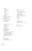 Page 106100Index
Specifications
brightness, 1, 91
electrical, 92
environmental, 93
general, 91
lamp, 92
lens, 91
remote control, 92
resolution, 1, 91
safety, 93
Startup Screen setting, 47
Startup screen, creating, 43 to 44
Status lights, 61 to 62
Stopping action, 33
Support, see Technical support
S-Video cable, 6, 15, 17
S-Video/Video button, 32
Sync, adjusting, 40
T
Technical support, 3 to 4, 70 to 71
Temperature
requirements, 93
status light, 61 to 62
Tint setting, 41
Tone setting, 42
Tracking, adjusting, 40...