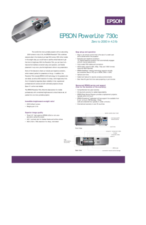 Page 1The world’s first micro portable projector with an astounding
2000 lumens in only 4.3 lb, the EPSON PowerLite
®730c outshines
everyone else in the industry by at least 500 lumens. With other models
in this weight class, you would have to sacrifice critical features to get
that kind of brightness. With the PowerLite 730c, you can have it all—
features that facilitate convenient setup and operation, and flexible
placement in any room, plus the brightness to shine in any presentation. 
Some of the features...