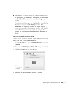 Page 19Displaying and Adjusting the Image19
■If the function key doesn’t permit you to display simultaneously 
on both screens, you should check your monitor settings to make 
sure both the LCD screen and the external monitor port are 
enabled. 
From the Control Panel, open the 
Display utility. In the Display 
Properties dialog box, click the 
Settings tab, then click 
Advanced. The method for adjusting the settings varies by 
brand; you may need to click a 
Monitor tab, then make sure the 
external Monitor...