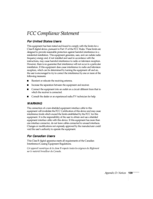 Page 135Appendix D: Notices129
FCC Compliance Statement
For United States Users
This equipment has been tested and found to comply with the limits for a 
Class B digital device, pursuant to Part 15 of the FCC Rules. These limits are 
designed to provide reasonable protection against harmful interference in a 
residential installation. This equipment generates, uses, and can radiate radio 
frequency energy and, if not installed and used in accordance with the 
instructions, may cause harmful interference to radio...