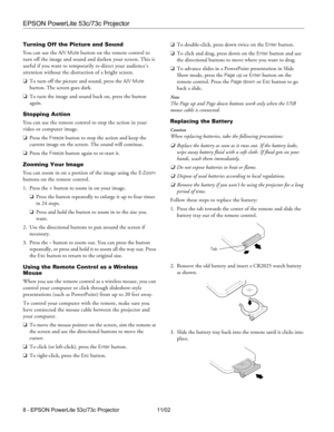 Page 8EPSON PowerLite 53c/73c Projector
8 - EPSON PowerLite 53c/73c Projector 11/02 Turning Off the Picture and Sound
You can use the 
A/V Mute button on the remote control to 
turn off the image and sound and darken your screen. This is 
useful if you want to temporarily re-direct your audience’s 
attention without the distraction of a bright screen.
❏To turn off the picture and sound, press the 
A/V Mute 
button. The screen goes dark.
❏To turn the image and sound back on, press the button 
again.
Stopping...