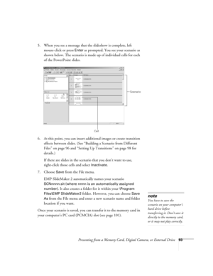 Page 93Presenting from a Memory Card, Digital Camera, or External Drive93
5. When you see a message that the slideshow is complete, left 
mouse-click or press 
Enter as prompted. You see your scenario as 
shown below. The scenario is made up of individual cells for each 
of the PowerPoint slides.
6. At this point, you can insert additional images or create transition 
effects between slides. (See “Building a Scenario from Different 
Files” on page 96 and “Setting Up Transitions” on page 98 for 
details.)
If...