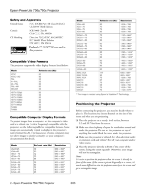 Page 2Epson PowerLite 750c/760c Projector
2 - Epson PowerLite 750c/760c Projector 8/05
Safety and Approvals
United States FCC 47CFR Part15B Class B (DoC)
UL60950 Third Edition
Canada ICES-003 Class B
CSA C22.2 No. 60950 
CE Marking Directive 73/23/EEC, 89/336/EEC
IEC 60950 Third Edition
EN 55022, EN 55024
Pixelworks™ DNX™ ICs are used in
this projector.
Compatible Video Formats
The projector supports the video display formats listed below:
Compatible Computer Display Formats
To project images from a computer,...