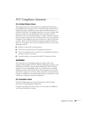 Page 105Appendix B: Notices99
FCC Compliance Statement
For United States Users
This equipment has been tested and found to comply with the limits for a 
Class B digital device, pursuant to Part 15 of the FCC Rules. These limits are 
designed to provide reasonable protection against harmful interference in a 
residential installation. This equipment generates, uses, and can radiate radio 
frequency energy and, if not installed and used in accordance with the 
instructions, may cause harmful interference to radio...