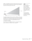 Page 17Setting Up the Projector17
Ideally, you should place the projector directly in front of the center of 
the screen, facing it toward the screen squarely. The lens should be at 
about the level of the bottom of the screen. 
If you place the projector below screen level, you’ll have to tilt it up by 
extending its feet. This causes the image to become “keystone” shaped, 
but you can correct the distortion by pressing the   or   buttons 
on the projector. See page 37 for detailed information about...