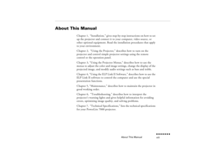 Page 12About This Manual
n  n  n  n  n  n  n  n xiii
About This Manual
Chapter 1,  “Installation
,” gives step-by-step instructions on how to set 
up the projector and connect it to your computer, video source, or other optional equipment. Read the installation procedures that apply to your environment.Chapter 2,  “Using the Projector,” describes how to turn on the projector and control simple projector settings using the remote control or the operation panel.Chapter 3, “Using the Projector Menus,” describes...