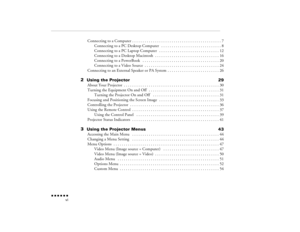 Page 6 n  n  n  n  n  n             vi
Connecting to a Computer 
. . . . . . . . . . . . . . . . . . . . . . . . . . . . . . . . . . . . . . . . . . .
7
Connecting to a PC Desktop Computer 
 . . . . . . . . . . . . . . . . . . . . . . . . . . . . .
8
Connecting to a PC Laptop Computer 
 . . . . . . . . . . . . . . . . . . . . . . . . . . . . .
12
Connecting to a Desktop Macintosh 
. . . . . . . . . . . . . . . . . . . . . . . . . . . . . . .
16
Connecting to a PowerBook 
 . . . . . . . . . . . . . . . . . . ....