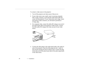 Page 441  •   Ins tal la tion
To  co n ne ct a  vid eo  sour ce  to  the p ro je cto r:
EPSON/PowerLite 5000  -  File: VS-PROJ3.eps
pro -c h1.fm   P age 2 6  Friday,  November 7, 199 7  5:22 PM 