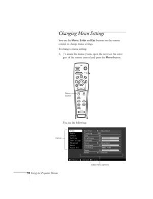 Page 1818Using the Projector Menus
Changing Menu Settings
You use the Menu, Enter and Esc buttons on the remote 
control to change menu settings.
To change a menu setting: 
1. To access the menu system, open the cover on the lower 
part of the remote control and press the 
Menu button.
You see the following:
Power
Freeze
A/V Mute
E-ZoomR/C ON
OFF
3
15
24
Enter
Esc
Menu
Comp
S-Video
Auto
P in PResizeVideoHelp
- Volume +
Menu 
button
menus
Video menu options
appendix.book  Page 18  Tuesday, December 14, 1999...