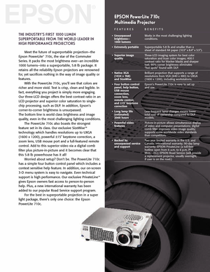 Page 1EPSON
¨
THE INDUSTRYÕS FIRST 1000 LUMEN
SUPERPORTABLE FROM THE WORLD LEADER IN
HIGH PERFORMANCE PROJECTORS 
Meet the future of superportable projectionÑthe
Epson PowerLite¨710c, the star of the Commuter
Series. It packs the most brightness everÑan incredible
1000 lumensÑinto a superportable, 5.8 lb package. It
retains all the reliability Epson projectors are renowned
for, yet sacrifices nothing in the way of image quality or
features.
With the PowerLite 710c, youÕll see that colors are
richer and more...