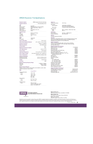 Page 2Video I/O
Display performance 750 TV line
Input signal
Video standard NTSC/NTSC4.43/NTSC50/
PAL/M-PAL/N-PAL/PAL60/SECAM
V ideo signal Composite video/S-video/video-RGB
Input terminal Video RCA x 1/S-video x 1/Mini D-sub 15pin
Audio RCA x 2
Control I/O
Mouse/USB I/O Din 9pin x 1/USB type B x 1
Mouse compatibility PS/2, ADB, USB
Security
Kensington-style lock provision
W arranty
Standard two year limited warranty, 2 year international warranty, 90-day
lamp warranty, EPSON Road Service Program and EPSON...
