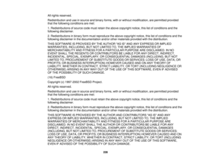 Page 228

All
rights reserved.
 Redistribution
anduseinsource andbinary forms, withorwithout modification, arepermitted provided
 that
thefollowing conditions aremet:
 1.
Redistributions ofsource codemustretain theabove copyright notice,thislistofconditions andthe
 following
disclaimer.
 2.
Redistributions inbinary formmust reproduce theabove copyright notice,thislistofconditions andthe
 following
disclaimer inthe documentation and/orothermaterials providedwiththedistribution.
 THIS
SOFTWARE ISPROVIDED BYTHE...