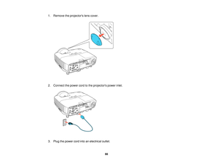 Page 66

1.
Remove theprojectors lenscover.
 2.
Connect thepower cordtothe projectors powerinlet.
 3.
Plug thepower cordintoanelectrical outlet.
 66   