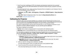 Page 105

•
Ifthe iconhasared Xabove it( ),the computer andinteractive modulearenotconnected
 correctly.
MakesuretheUSB cable between theinteractive moduleandyour computer issecurely
 connected.

•
Ifyou dont seethe icon,make sureEasy Interactive Driverisinstalled onyour computer, thendo
 one
ofthe following tolaunch thedriver:
 •
Windows :Click orStart >All Programs orPrograms >EPSON Projector >Easy Interactive
 Driver
.
 •
Mac OSX:Open theApplication folder,thenselect theEasy Interactive Drivericon.
 Parent...