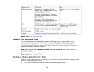 Page 109

Requirement
 Windows
 Mac

Operating
system
 Windows
XPProfessional, Home
 Mac
OSX10.4.x, 10.5.x,10.6.x,or
 Edition,
andTablet PCEdition (32-bit);
 10.7.x

except
forService Pack1
 Windows
VistaUltimate, Enterprise,
 Business,
HomePremium, andHome
 Basic
(32-bit)
 Windows
7Ultimate, Enterprise,
 Professional,
andHome Premium (32-
 and
64-bit); HomeBasic(32-bit)
 CPU
 Intel
Pentium M1.6 GHz orfaster (Core2
 Power
PCG41.5 GHz orfaster
 Duo
1.2GHz orfaster recommended)
 (Core
Duo1.5GHz orfaster...