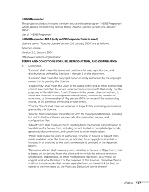 Page 177Notices177
49General Notes 147
mDNSResponder
This projector product includes the open source software program mDNSResponder 
which applies the following license terms Apache License Version 2.0, January 
2004.
List of mDNSResponder
mDNSResponder-107.6 (only mDNSResponderPosix is used)
License terms “Apache License Version 2.0, January 2004 are as follows.
Apache License
Version 2.0, January 2004
http://www.apache.org/licenses/
TERMS AND CONDITIONS FOR USE, REPRODUCTION, AND DISTRIBUTION
1. Definitions....