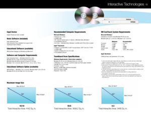 Page 2016:1016:94:3
Total Interactive Area: 4142 Sq. In. Total Interactive Area: 3698.2 Sq. In.Total Interactive Area: 3468 Sq. In.
Recommended Computer Requirements
Microsoft Windows
• Pentium® III 1.2 GHz
• 256MB R AM
• XP, Tablet XP service pack 2 or above, or Windows Vista, Windows 7
• One available USB port
• Ink Tools — Windows Vista, Windows 7 and Microsoft Office 2003 or above
Apple
® Macintosh
• PowerPC® G3 9000 MHz or Intel® microprocessor, Intel® Core \fuo 1.5 GHz
• 256MB R AM
• System software OS X...