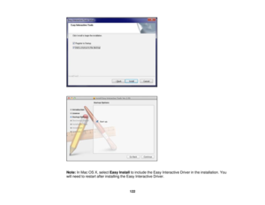Page 122

Note:
InMac OSX,select EasyInstall toinclude theEasy Interactive Driverinthe installation. You
 will
need torestart afterinstalling theEasy Interactive Driver.
 122 