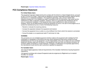 Page 215

Parent
topic:Important SafetyInstructions
 FCC
Compliance Statement
 For
United StatesUsers
 This
equipment hasbeen tested andfound tocomply withthelimits foraClass Bdigital device, pursuant
 to
Part 15ofthe FCC Rules. Theselimitsaredesigned toprovide reasonable protectionagainstharmful
 interference
inaresidential installation. Thisequipment generates, uses,andcanradiate radio
 frequency
energyand,ifnot installed andused inaccordance withtheinstructions, maycause harmful
 interference
toradio...